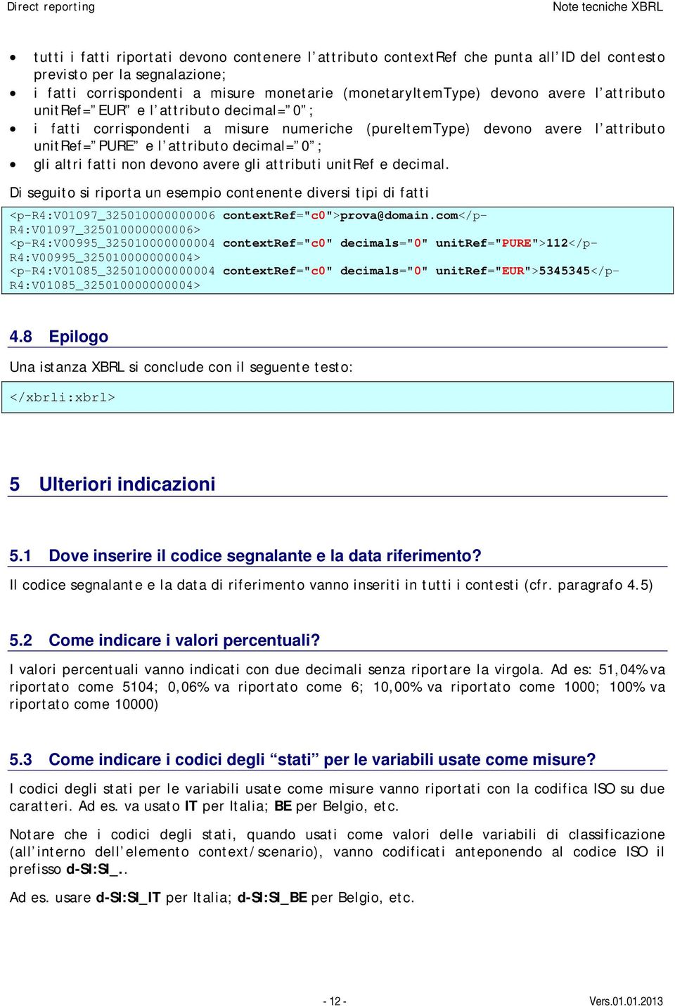 avere gli attributi unitref e decimal. Di seguito si riporta un esempio contenente diversi tipi di fatti <p-r4:v01097_325010000000006 contextref="c0">prova@domain.