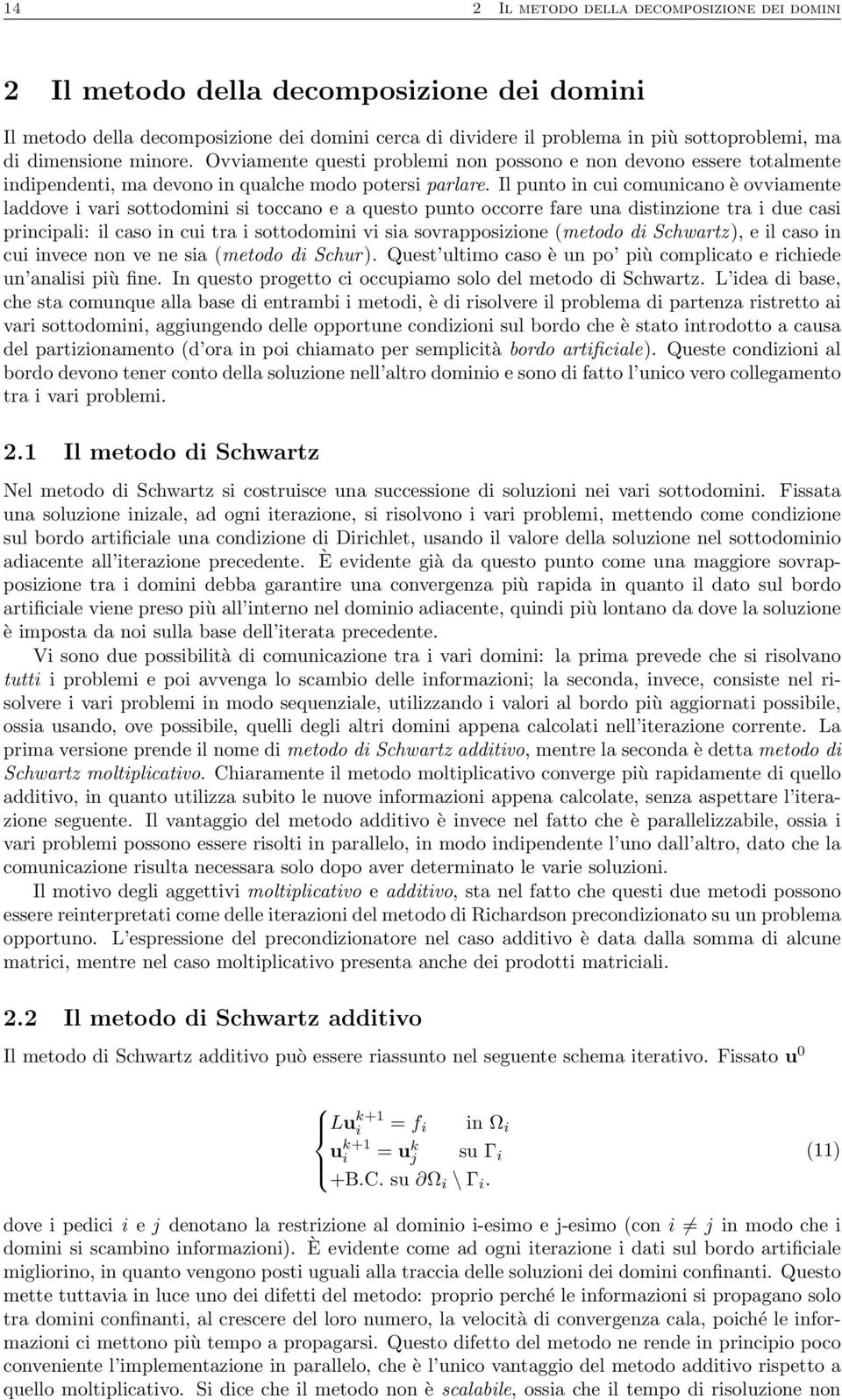 Il punto in cui comunicano è ovviamente laddove i vari sottodomini si toccano e a questo punto occorre fare una distinzione tra i due casi principali: il caso in cui tra i sottodomini vi sia