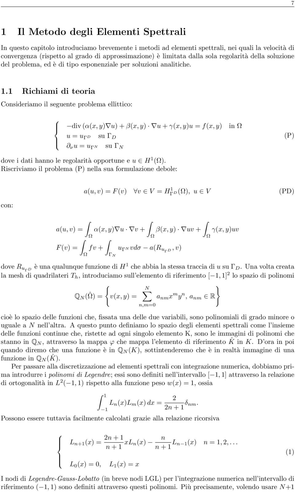 1 Richiami di teoria Consideriamo il seguente problema ellittico: div (α(x, y) u) + β(x, y) u + γ(x, y)u = f(x, y) in Ω u = u Γ D su Γ D (P) ν u = u Γ N su Γ N dove i dati hanno le regolarità