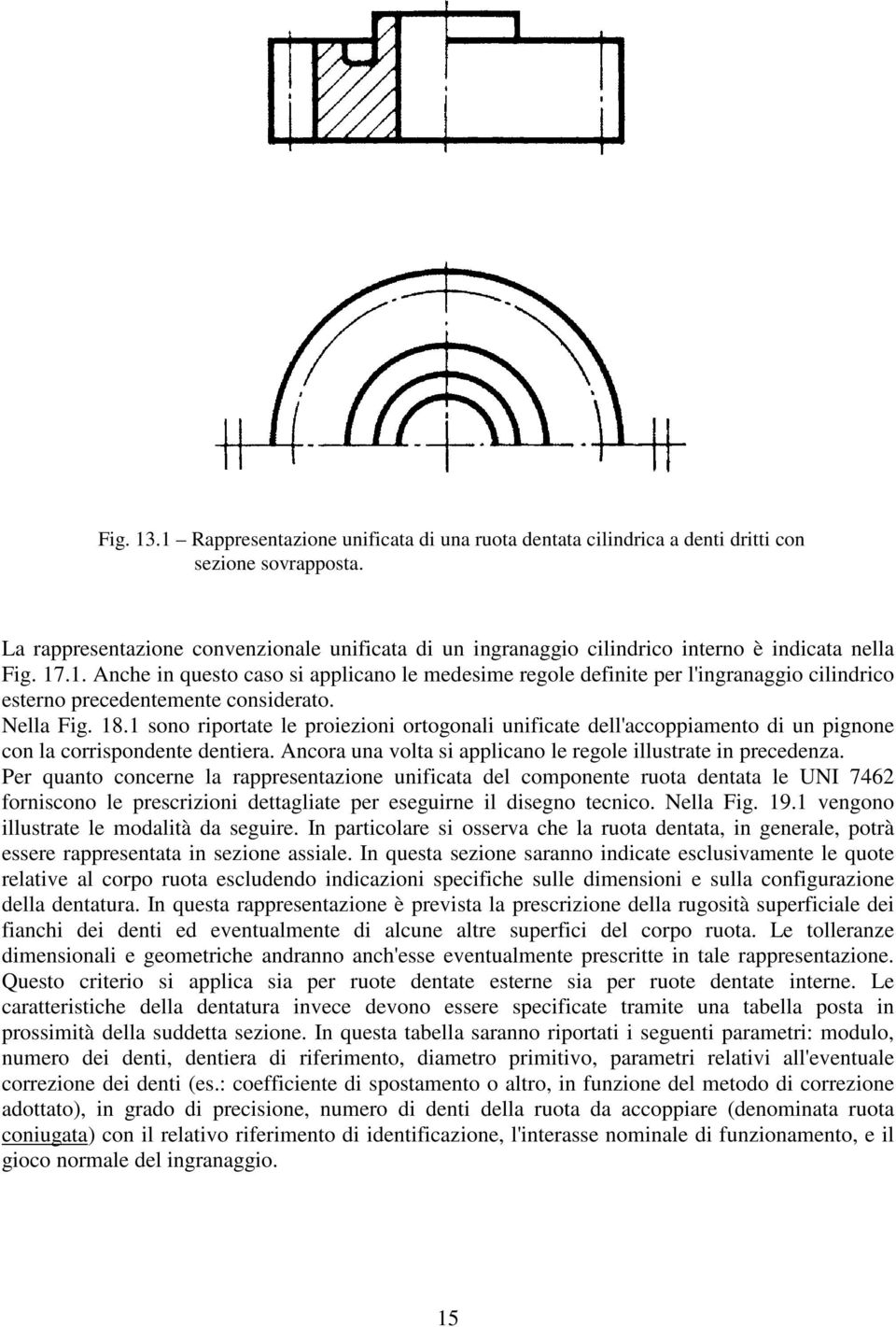 .1. Anche in questo caso si applicano le medesime regole definite per l'ingranaggio cilindrico esterno precedentemente considerato. Nella Fig. 18.