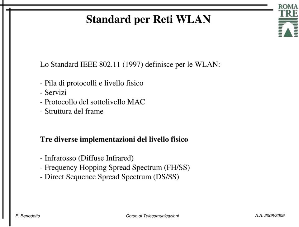 Protocollo del sottolivello MAC - Struttura del frame Tre diverse implementazioni del