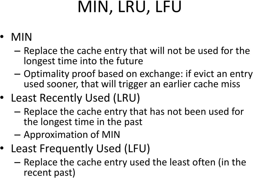 Least Recently Used (LRU) Replace the cache entry that has not been used for the longest time in the past