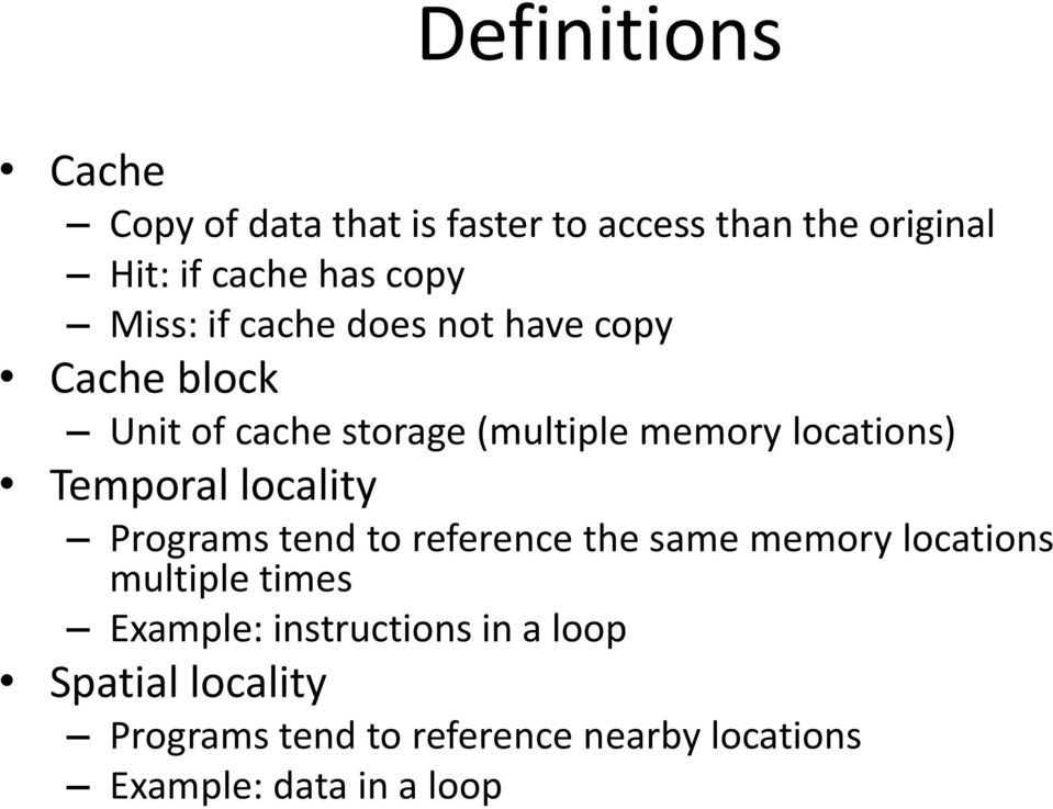 Temporal locality Programs tend to reference the same memory locations multiple times Example: