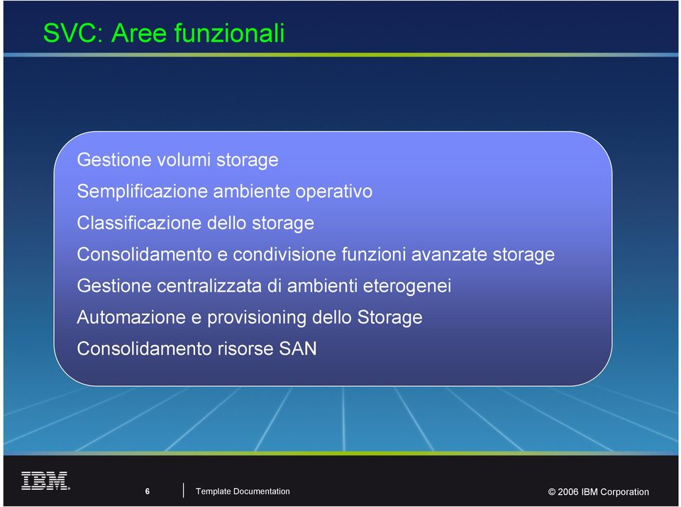 funzioni avanzate storage Gestione centralizzata di ambienti eterogenei