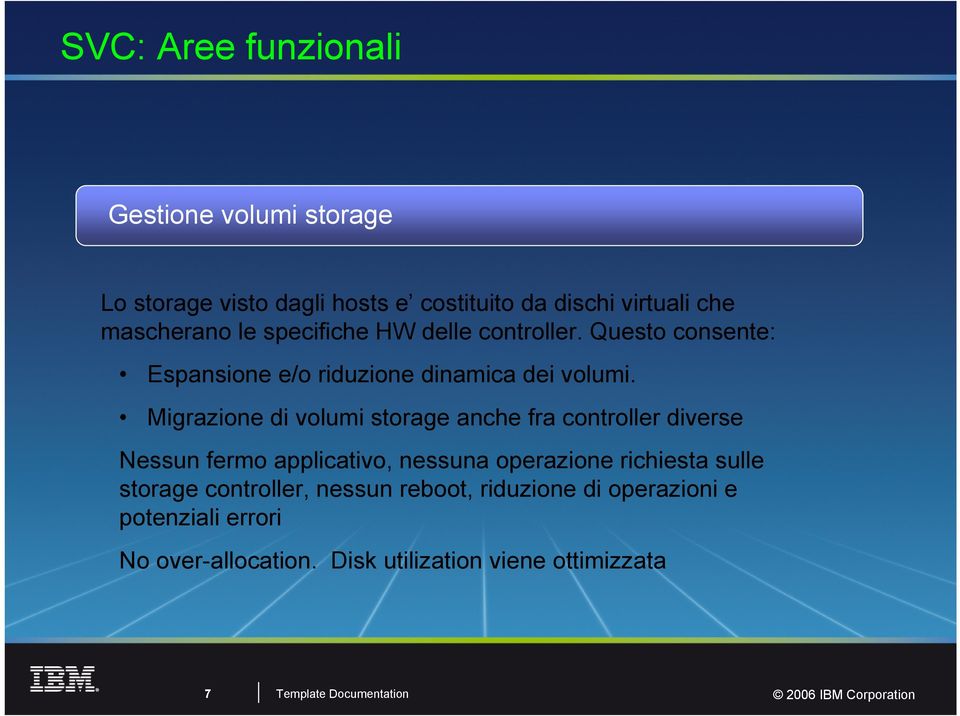 Migrazione di volumi storage anche fra controller diverse Nessun fermo applicativo, nessuna operazione richiesta sulle