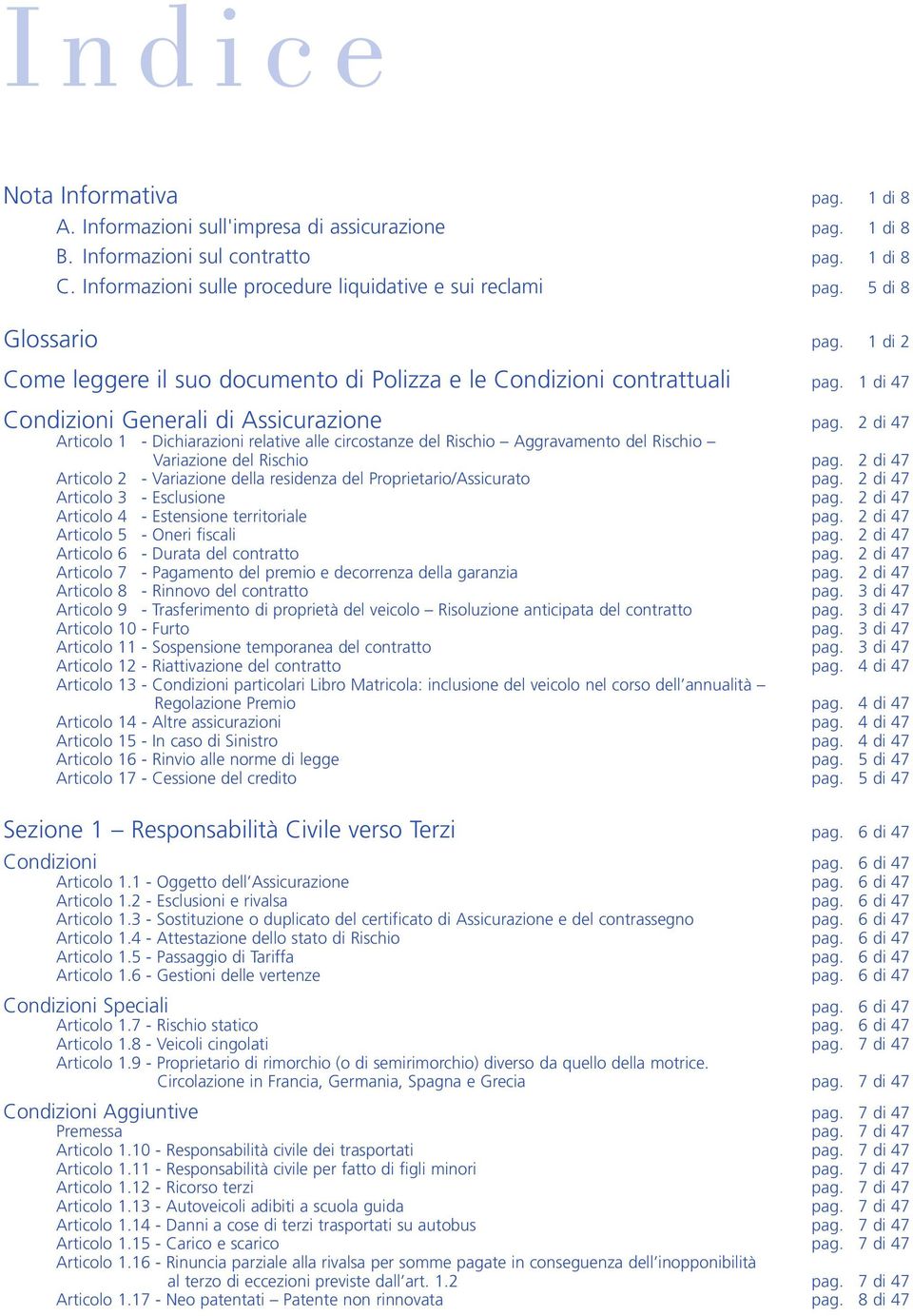 1 di 47 Condizioni Generali di Assicurazione pag. 2 di 47 Articolo 1 - Dichiarazioni relative alle circostanze del Rischio Aggravamento del Rischio Variazione del Rischio pag.