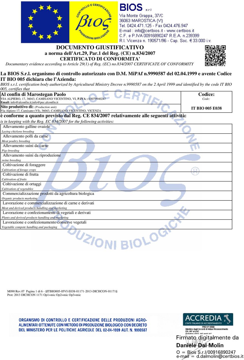 9990587 on the 2 April 1999 and identified by the code IT BIO 005, certifies that Al confin di Marostegan Paolo VIA ALPIERO, 17, 36043, CAMISANO VICENTINO, VI, P.