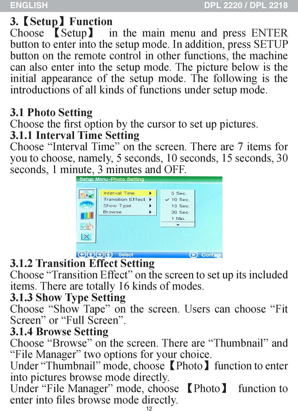 The following is the introductions of all kinds of functions under setup mode. 3.1 Photo Setting Choose the first option by the cursor to set up pictures. 3.1.1 Interval Time Setting Choose Interval Time on the screen.