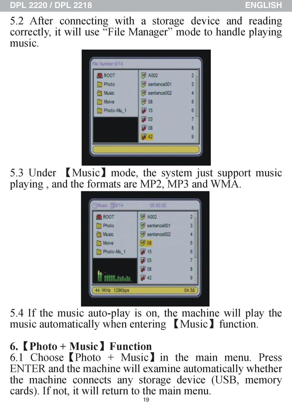 4 If the music auto-play is on, the machine will play the music automatically when entering Music function. 6. Photo + Music Function 6.