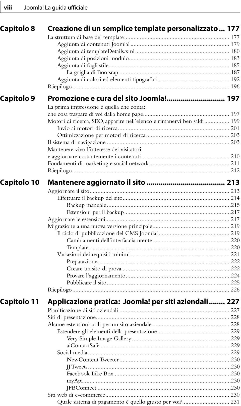 .. 192 Riepilogo... 196 Capitolo 9 Promozione e cura del sito Joomla!... 197 La prima impressione è quella che conta: che cosa traspare di voi dalla home page.