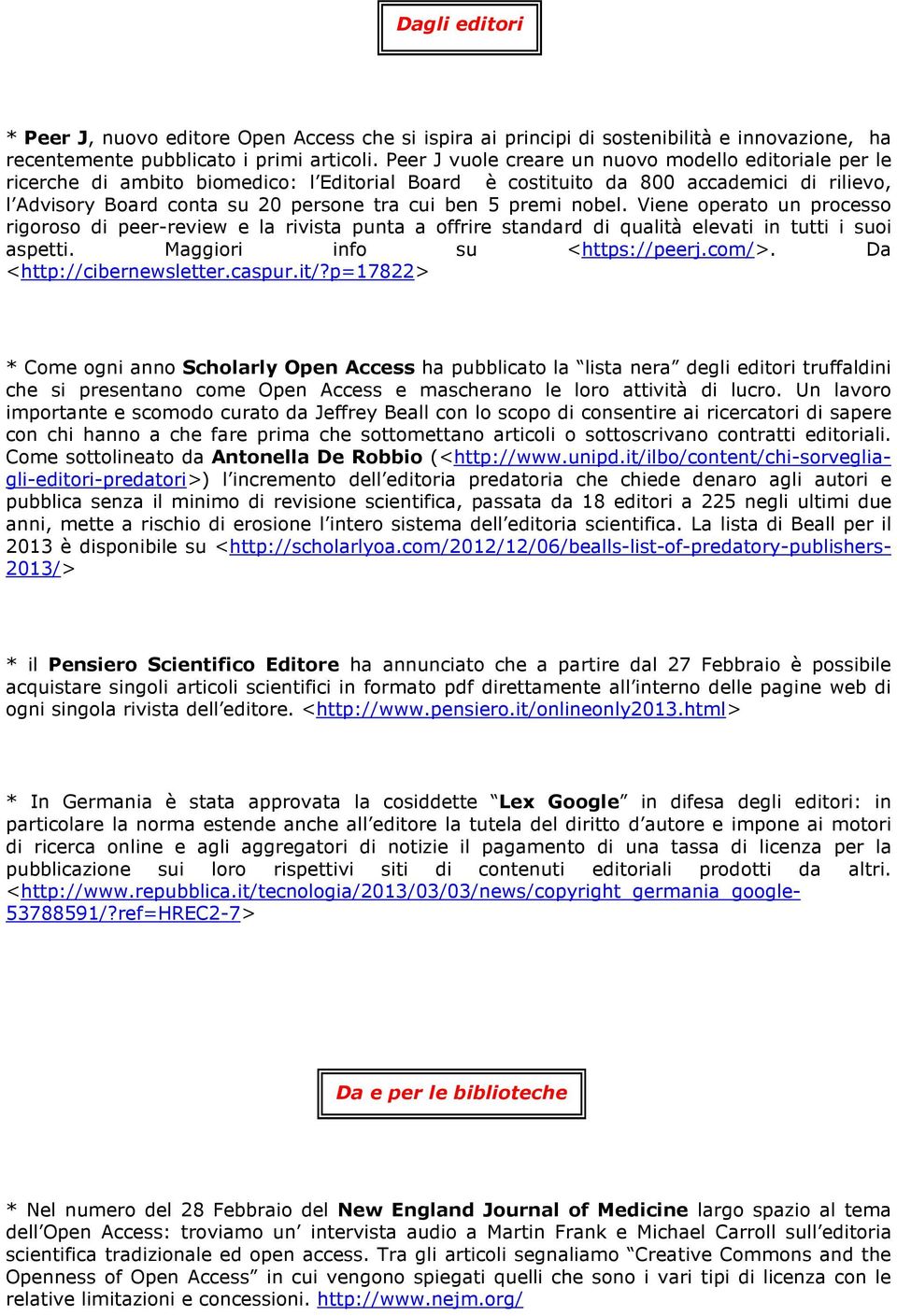 premi nobel. Viene operato un processo rigoroso di peer-review e la rivista punta a offrire standard di qualità elevati in tutti i suoi aspetti. Maggiori info su <https://peerj.com/>.