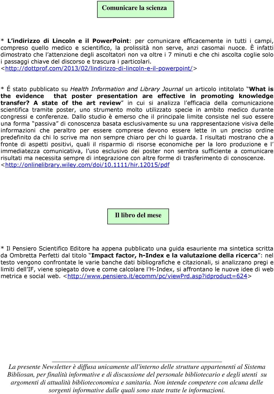 com/2013/02/lindirizzo-di-lincoln-e-il-powerpoint/> * É stato pubblicato su Health Information and Library Journal un articolo intitolato What is the evidence that poster presentation are effective