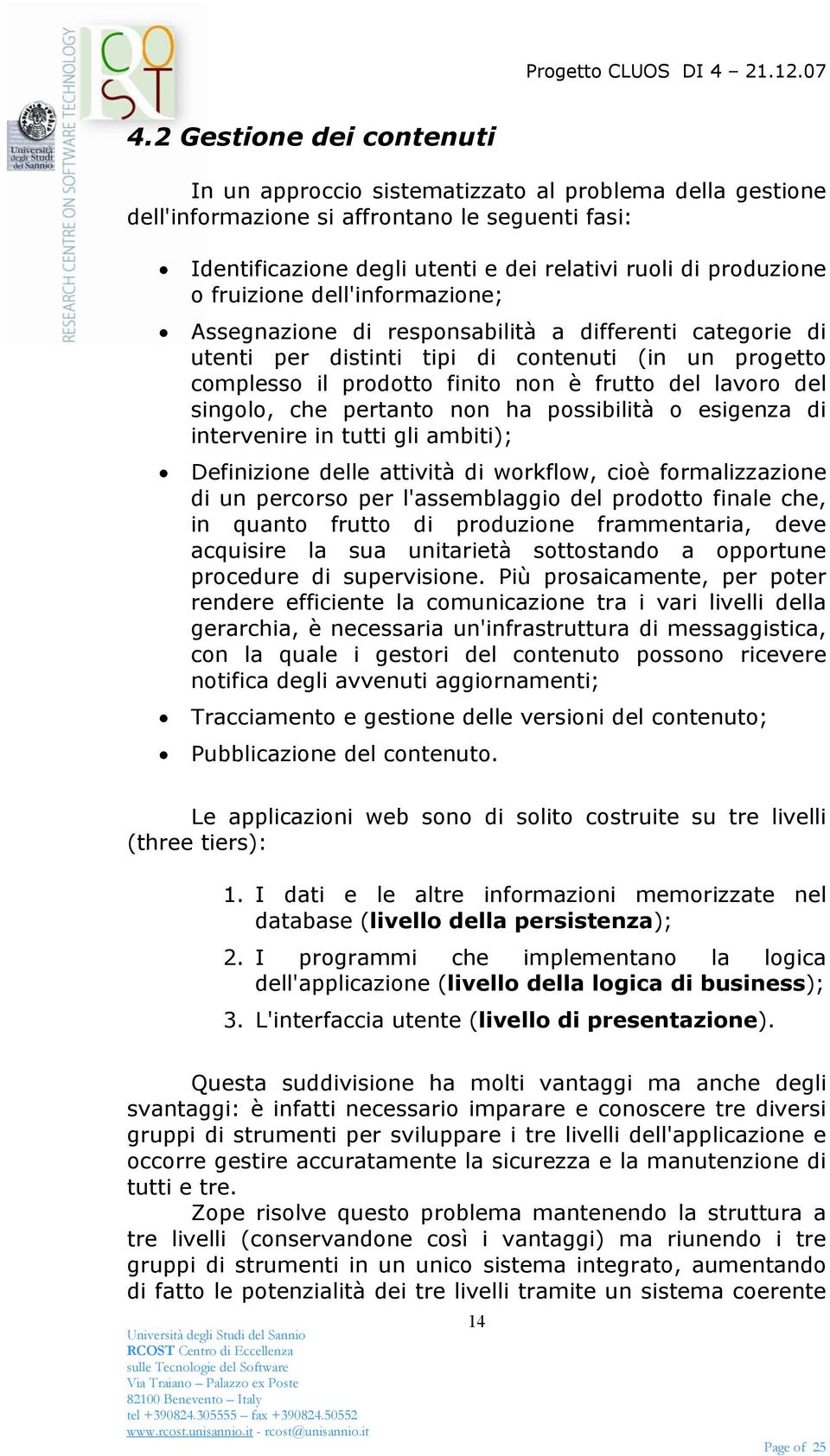 singolo, che pertanto non ha possibilità o esigenza di intervenire in tutti gli ambiti); Definizione delle attività di workflow, cioè formalizzazione di un percorso per l'assemblaggio del prodotto