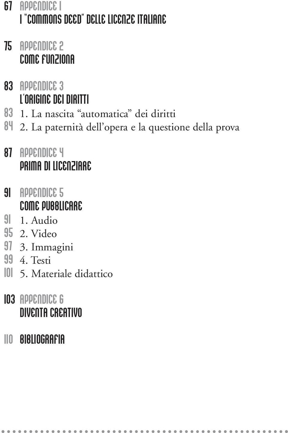 La paternità dell opera e la questione della prova 87 APPENDICE 4 PRIMA DI LICENZIARE 91 APPENDICE 5