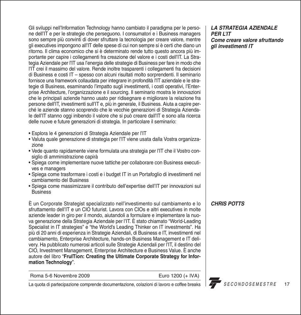 diano un ritorno. Il clima economico che si è determinato rende tutto questo ancora più importante per capire i collegamenti fra creazione del valore e i costi dell IT.