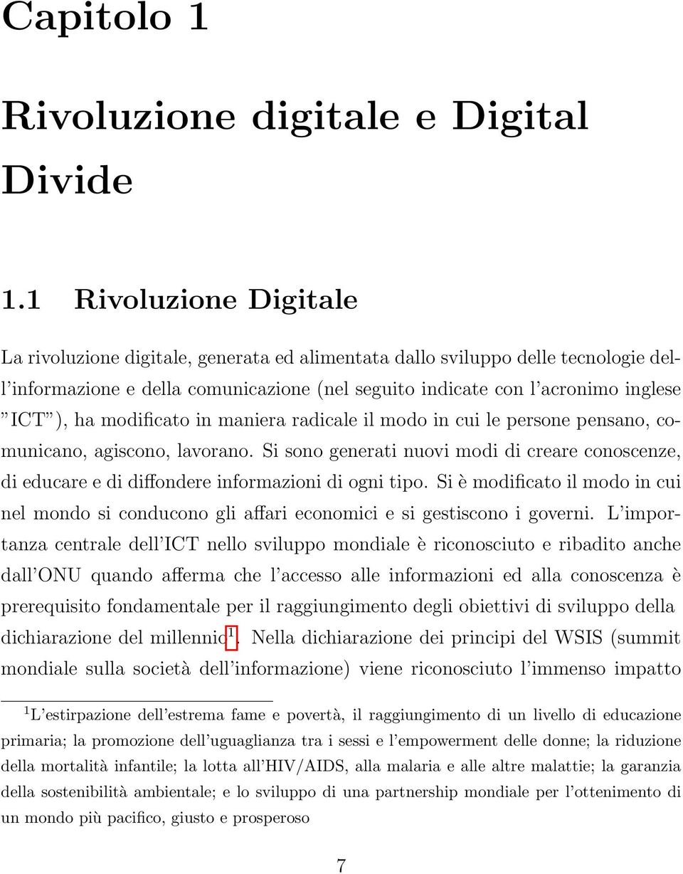 modiﬁcato in maniera radicale il modo in cui le persone pensano, comunicano, agiscono, lavorano. Si sono generati nuovi modi di creare conoscenze, di educare e di diﬀondere informazioni di ogni tipo.