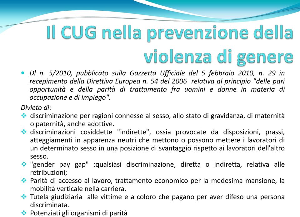 Divieto di: discriminazione per ragioni connesse al sesso, allo stato di gravidanza, di maternità o paternità, anche adottive.