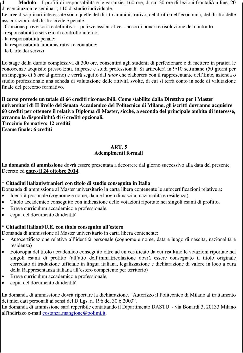 - Cauzione provvisoria e definitiva polizze assicurative accordi bonari e risoluzione del contratto - responsabilità e servizio di controllo interno; - la responsabilità penale; - la responsabilità