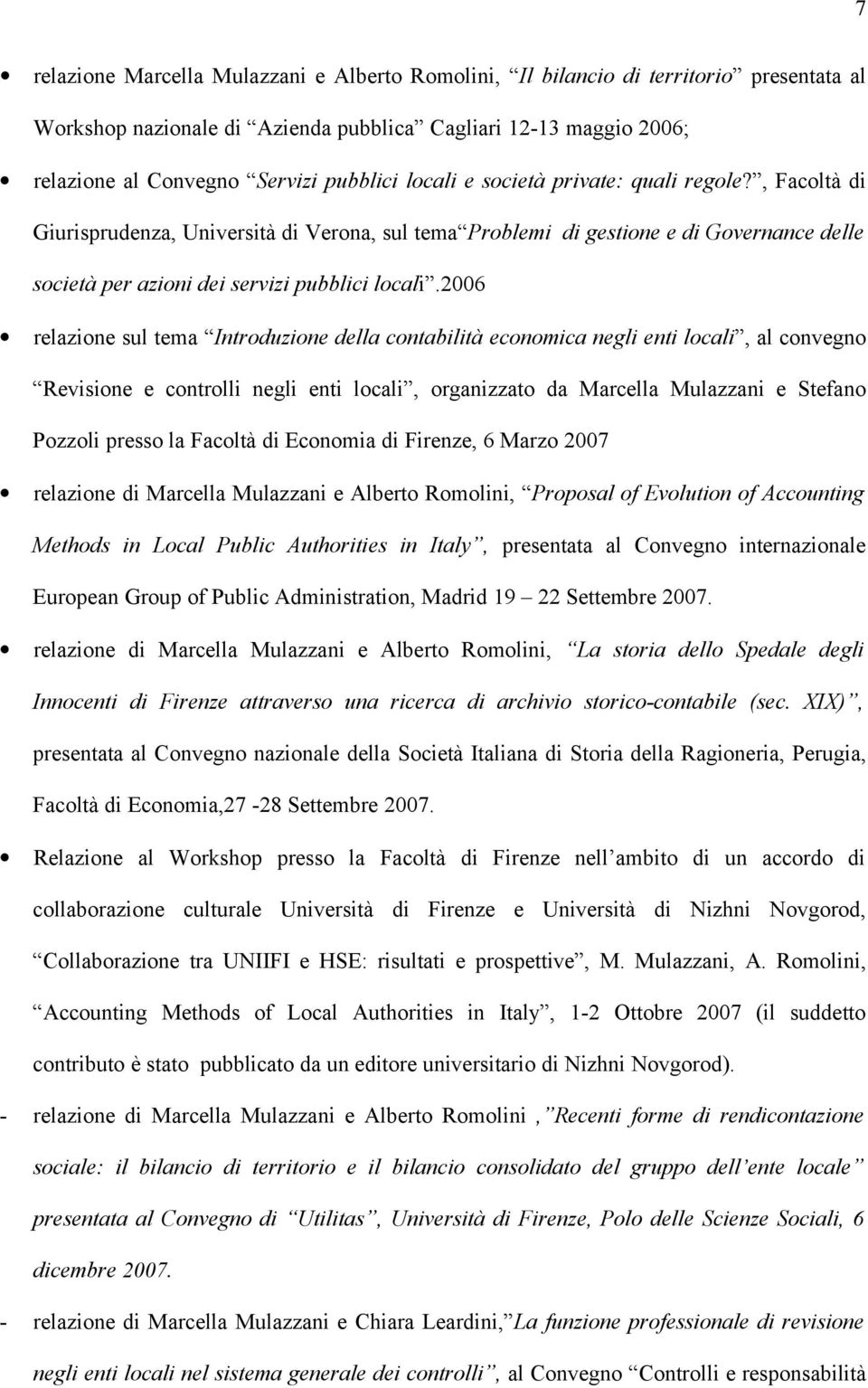 2006 relazione sul tema Introduzione della contabilità economica negli enti locali, al convegno Revisione e controlli negli enti locali, organizzato da Marcella Mulazzani e Stefano Pozzoli presso la