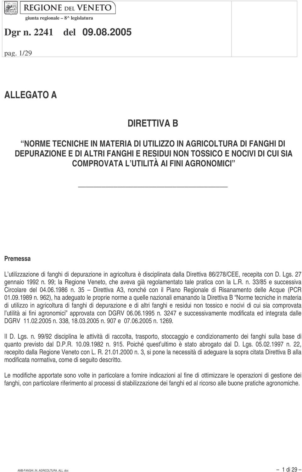 99; la Regione Veneto, che aveva già regolamentato tale pratica con la L.R. n. 33/85 e successiva Circolare del 04.06.1986 n.