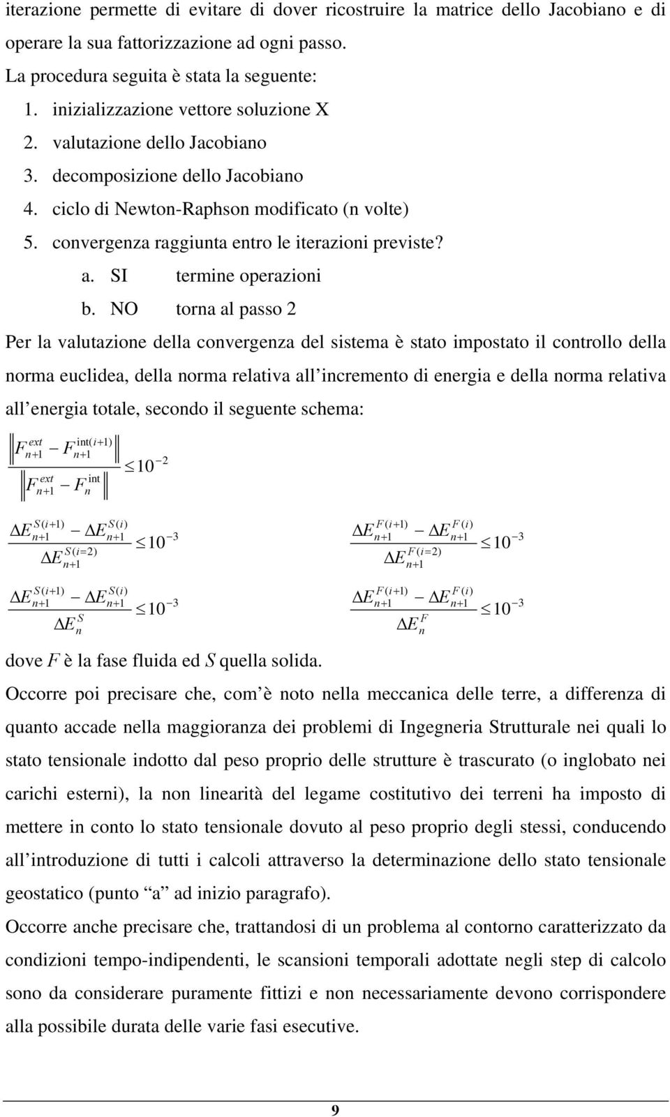 convergenza raggiunta entro le iterazioni previste? a. SI termine operazioni b.