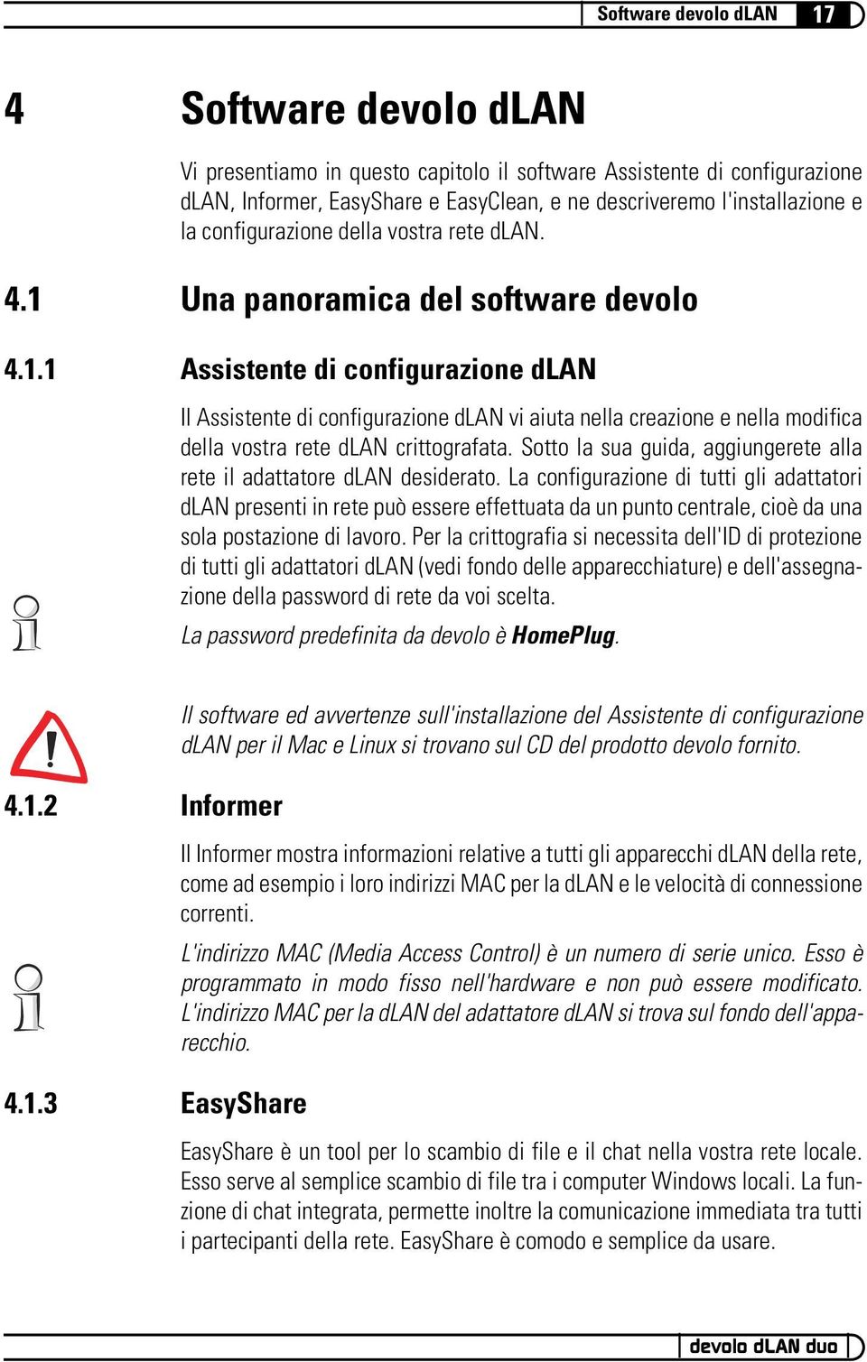 Sotto la sua guida, aggiungerete alla rete il adattatore dlan desiderato.