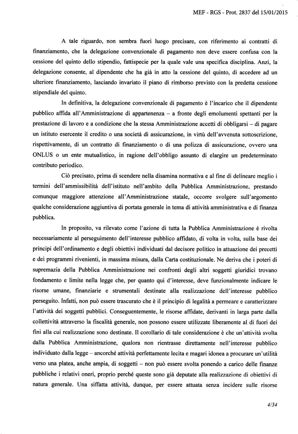 cessione del quinto dello stipendio, fattispecie per la quale vale una specifica disciplina.