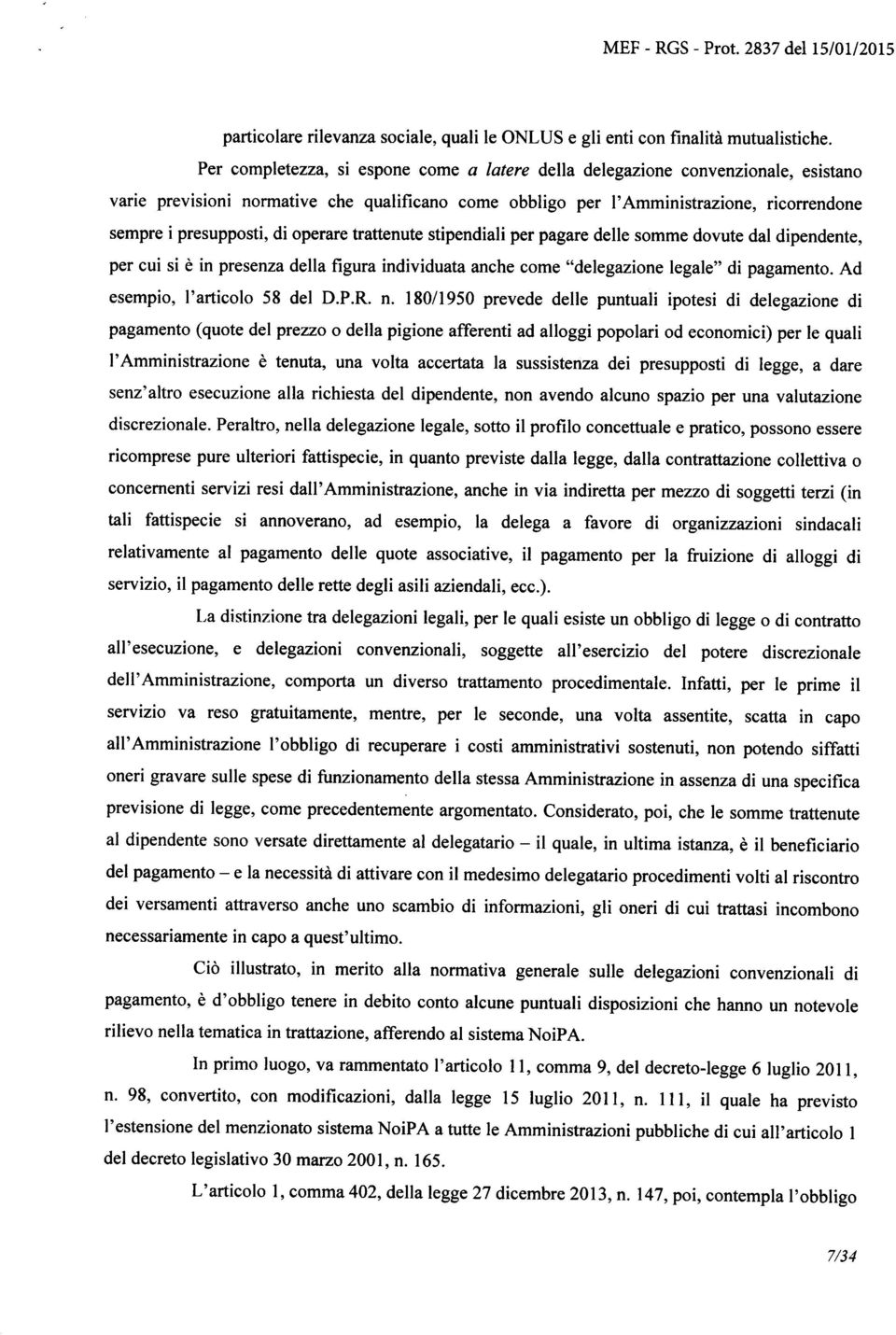 operare trattenute stipendiali per pagare delle somme dovute dal dipendente, per cui si è in presenza della figura individuata anche come "dele gazione legale" di pagamento.