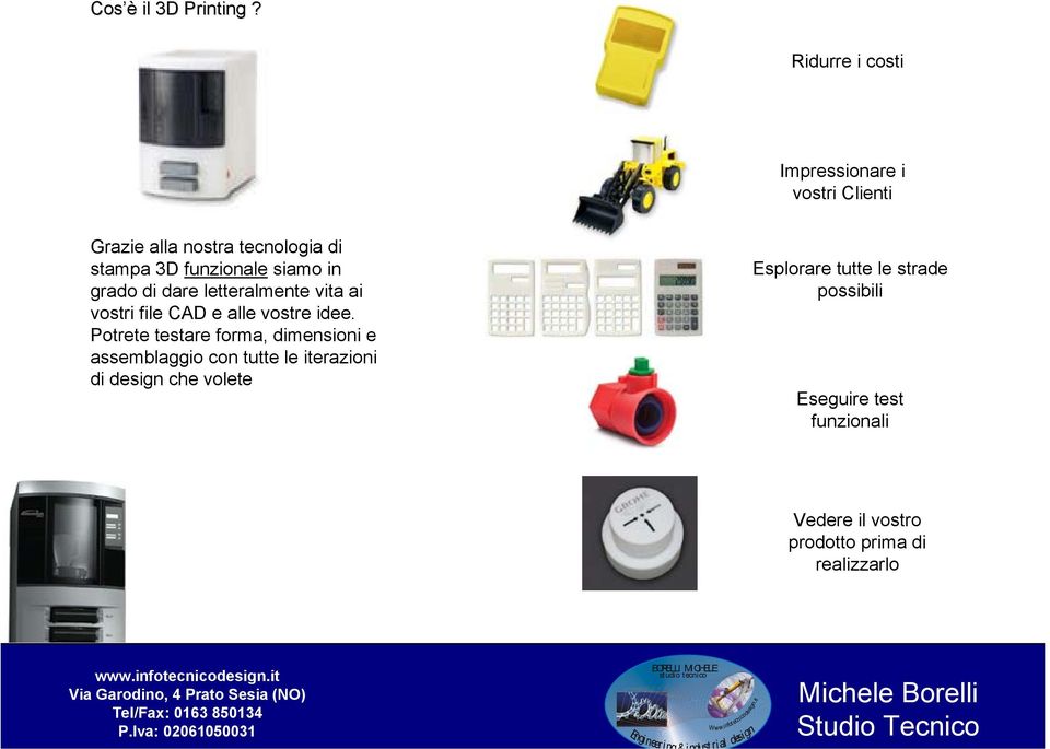 siamo in grado di dare letteralmente vita ai vostri file CAD e alle vostre idee.