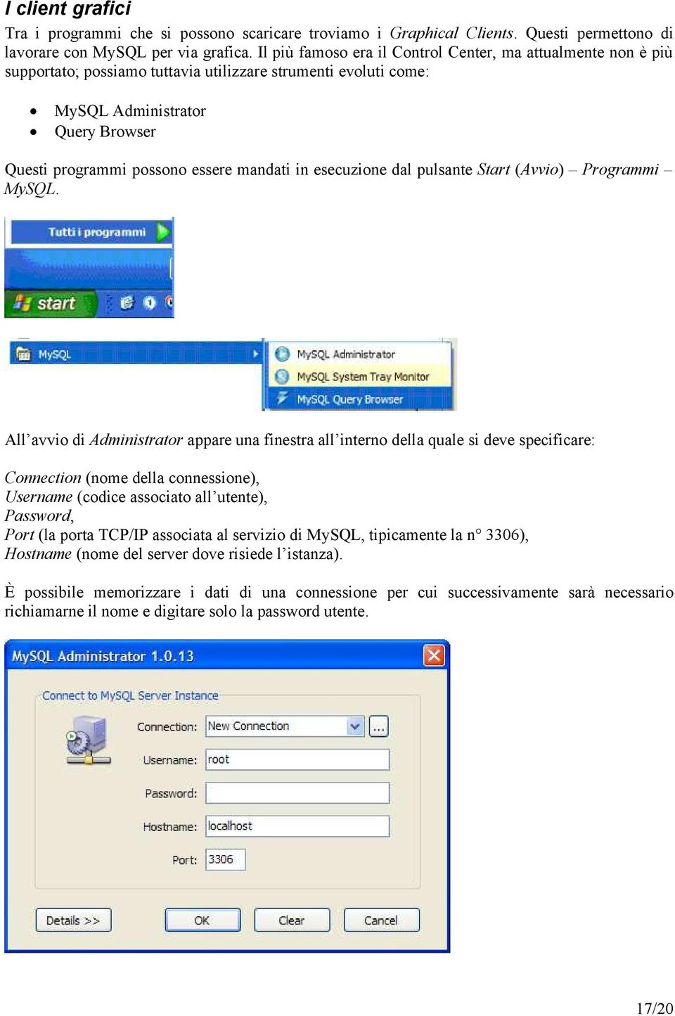 dal pulsante Start (Avvi) Prgrammi MySQL.