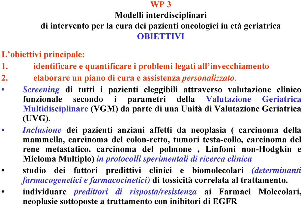 Screening di tutti i pazienti eleggibili attraverso valutazione clinico funzionale secondo i parametri della Valutazione Geriatrica Multidisciplinare (VGM) da parte di una Unità di Valutazione