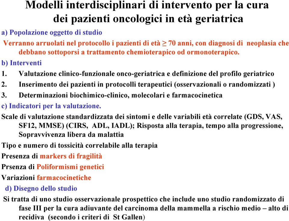 Inserimento dei pazienti in protocolli terapeutici (osservazionali o randomizzati ) 3. Determinazioni biochimico-clinico, molecolari e farmacocinetica c) Indicatori per la valutazione.