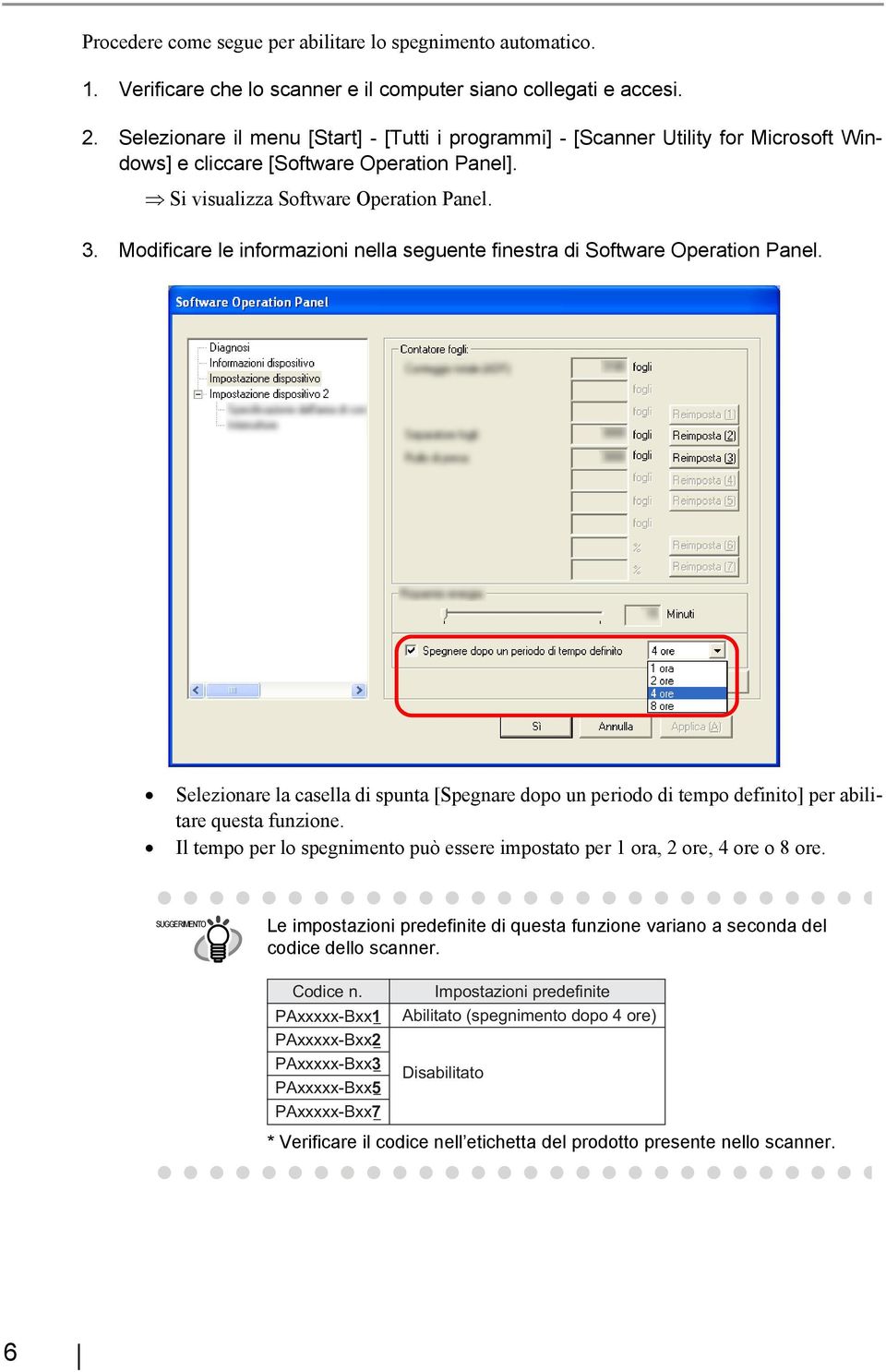 Modificare le informazioni nella seguente finestra di Software Operation Panel. Selezionare la casella di spunta [Spegnare dopo un periodo di tempo definito] per abilitare questa funzione.