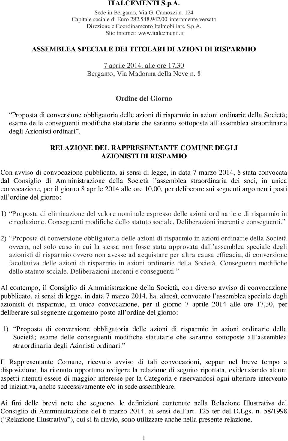 8 Ordine del Giorno Proposta di conversione obbligatoria delle azioni di risparmio in azioni ordinarie della Società; esame delle conseguenti modifiche statutarie che saranno sottoposte all assemblea