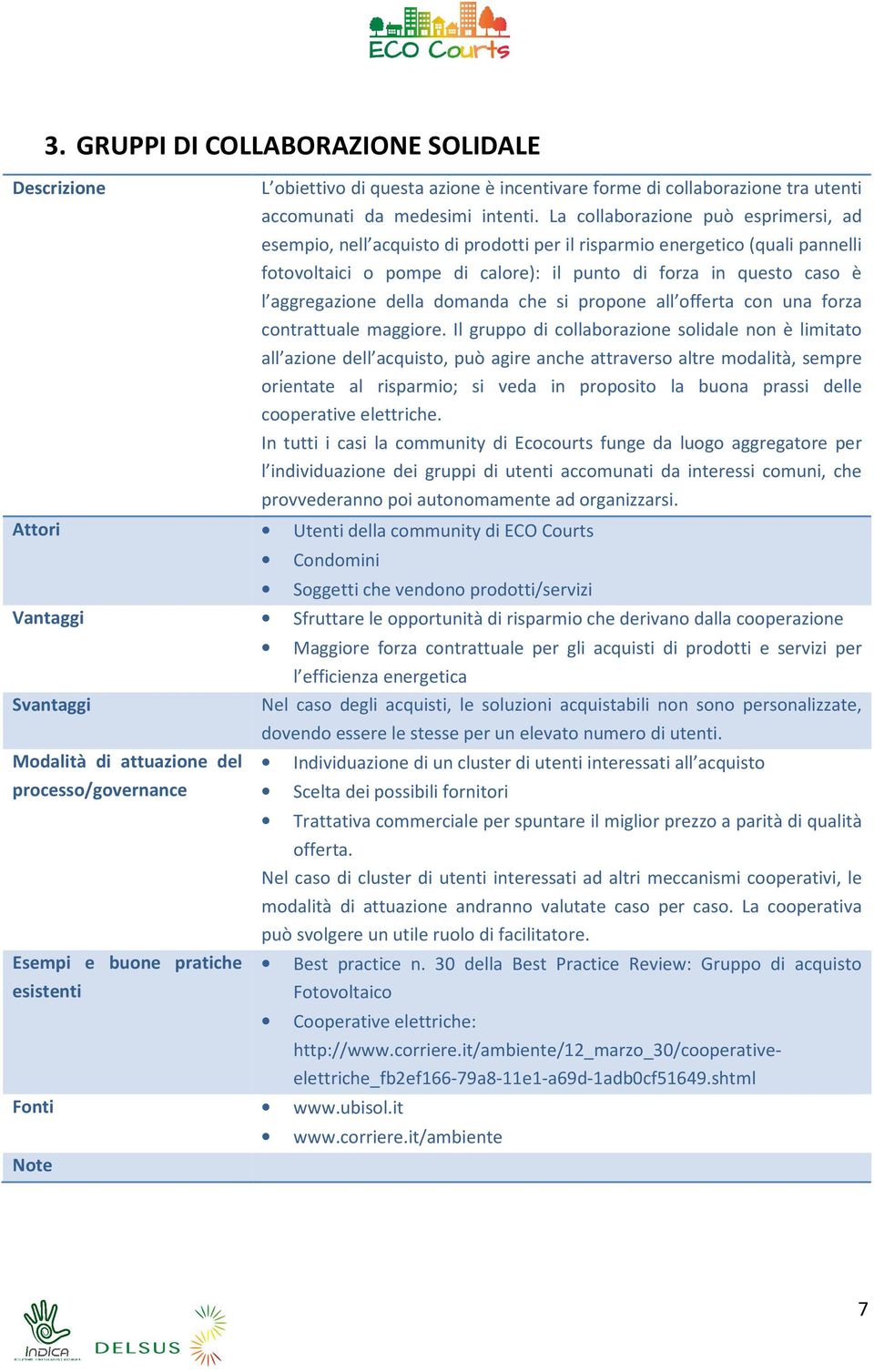 della domanda che si propone all offerta con una forza contrattuale maggiore.