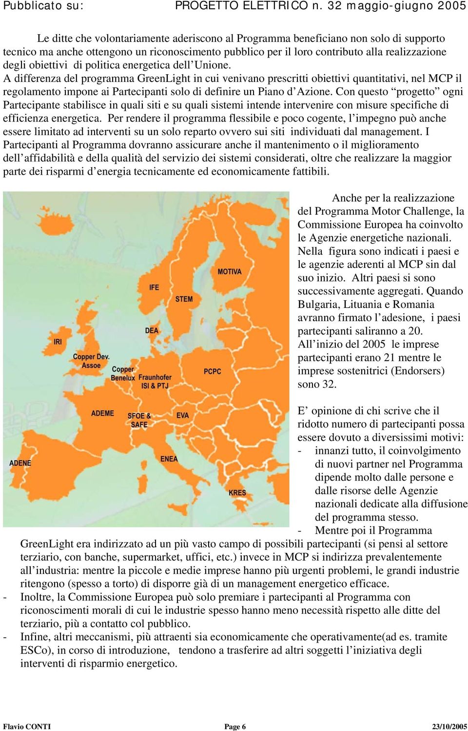 A differenza del programma GreenLight in cui venivano prescritti obiettivi quantitativi, nel MCP il regolamento impone ai Partecipanti solo di definire un Piano d Azione.