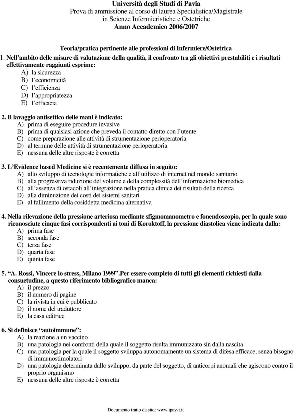 Nell ambito delle misure di valutazione della qualità, il confronto tra gli obiettivi prestabiliti e i risultati effettivamente raggiunti esprime: A) la sicurezza B) l economicità C) l efficienza D)