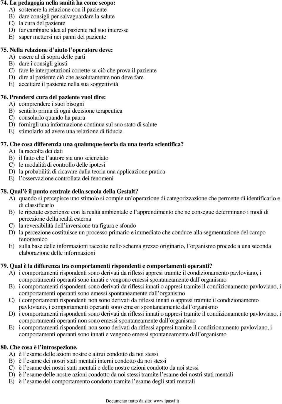 Nella relazione d aiuto l operatore deve: A) essere al di sopra delle parti B) dare i consigli giusti C) fare le interpretazioni corrette su ciò che prova il paziente D) dire al paziente ciò che