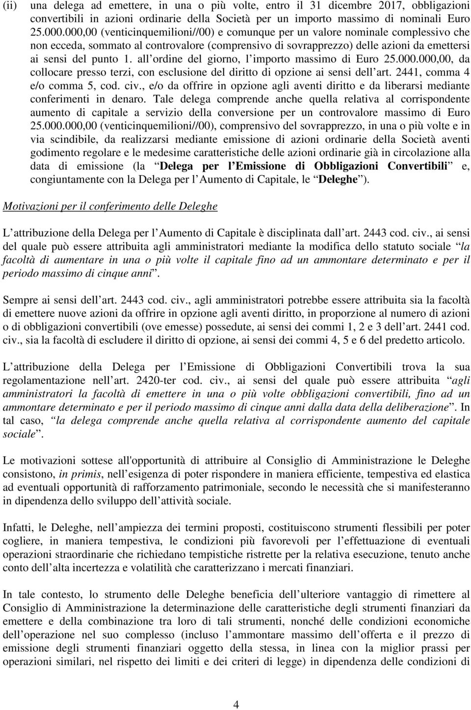 all ordine del giorno, l importo massimo di Euro 25.000.000,00, da collocare presso terzi, con esclusione del diritto di opzione ai sensi dell art. 2441, comma 4 e/o comma 5, cod. civ.