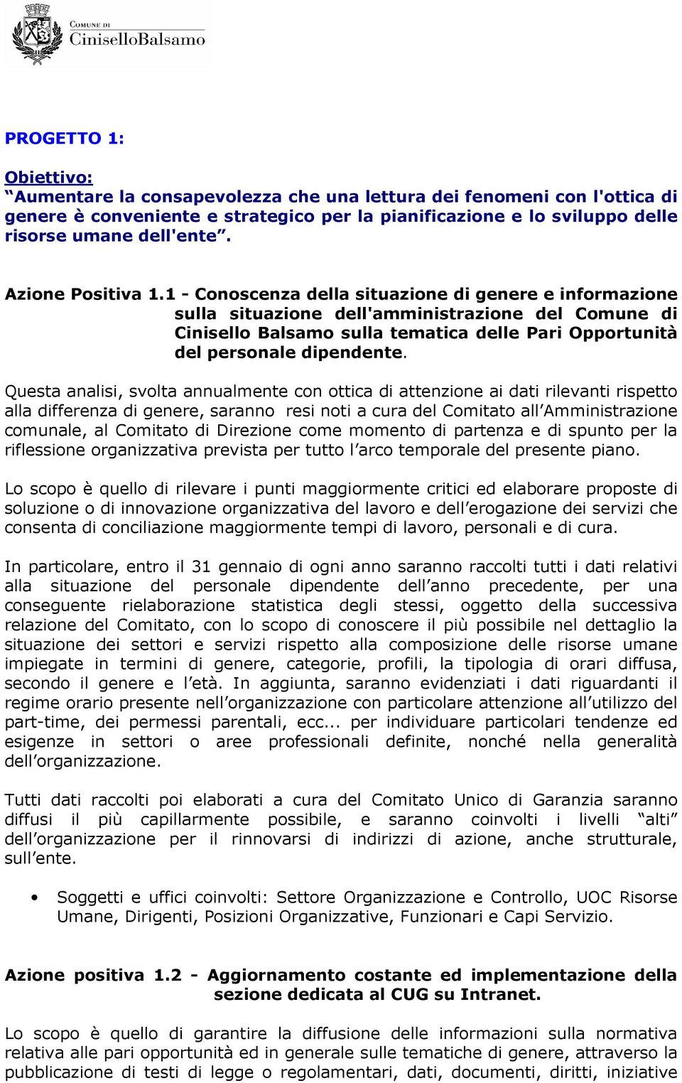 1 - Conoscenza della situazione di genere e informazione sulla situazione dell'amministrazione del Comune di Cinisello Balsamo sulla tematica delle Pari Opportunità del personale dipendente.