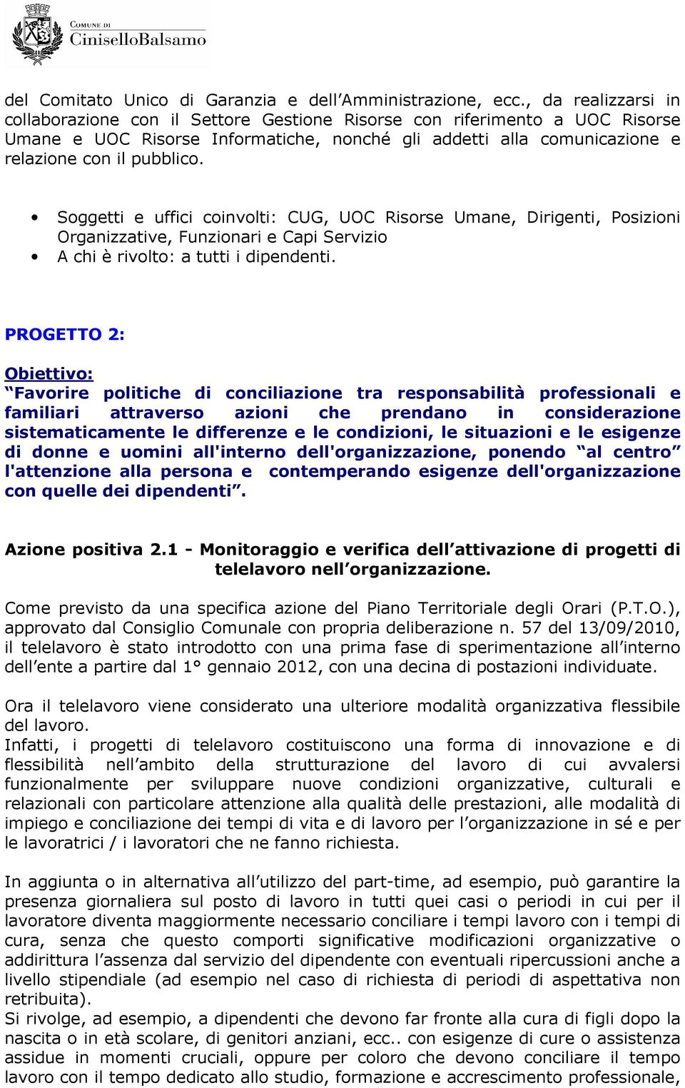 Soggetti e uffici coinvolti: CUG, UOC Risorse Umane, Dirigenti, Posizioni Organizzative, Funzionari e Capi Servizio A chi è rivolto: a tutti i dipendenti.