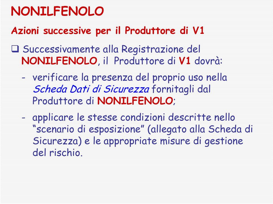 di Sicurezza fornitagli dal Produttore di NONILFENOLO; - applicare le stesse condizioni descritte