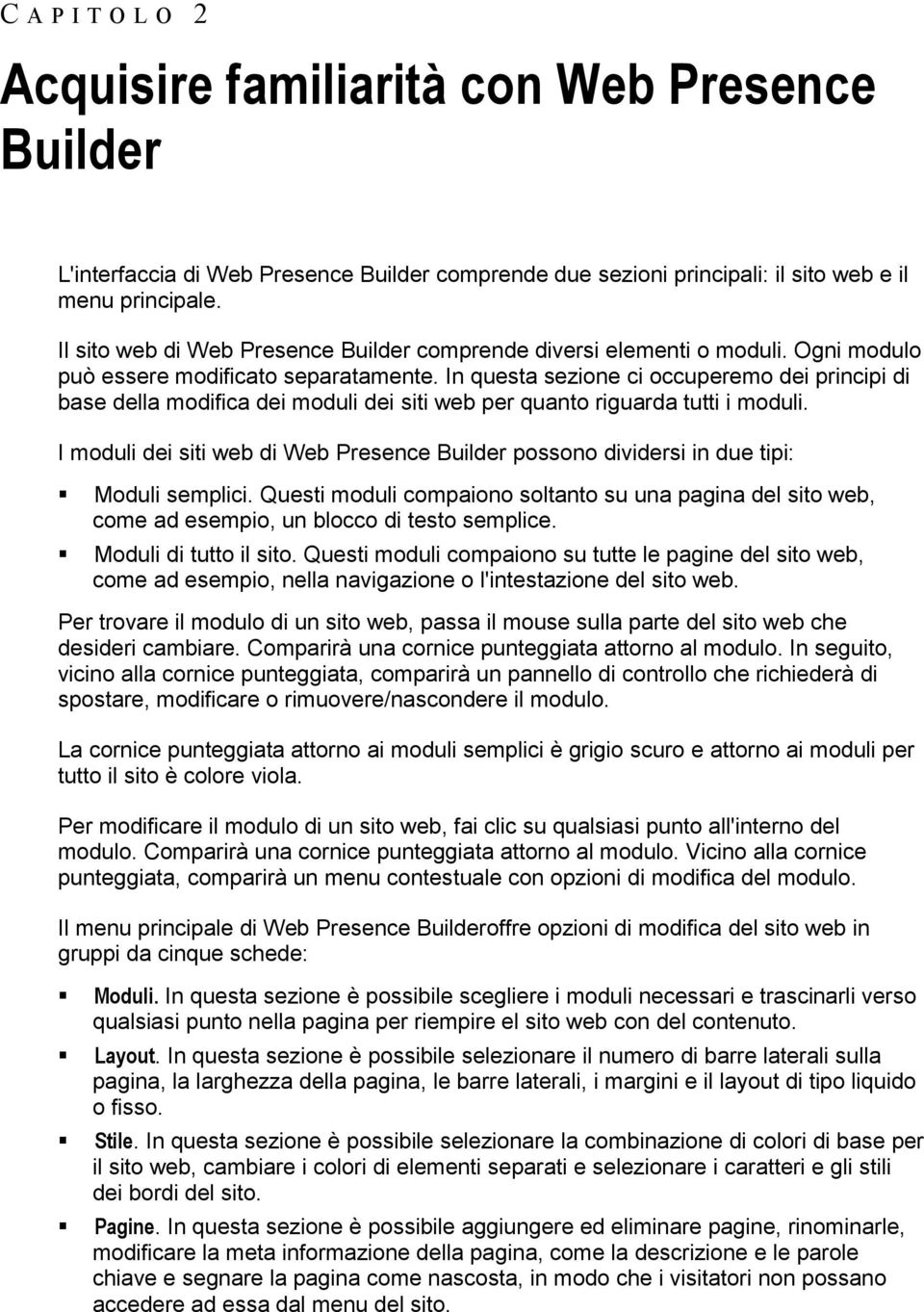 In questa sezione ci occuperemo dei principi di base della modifica dei moduli dei siti web per quanto riguarda tutti i moduli.