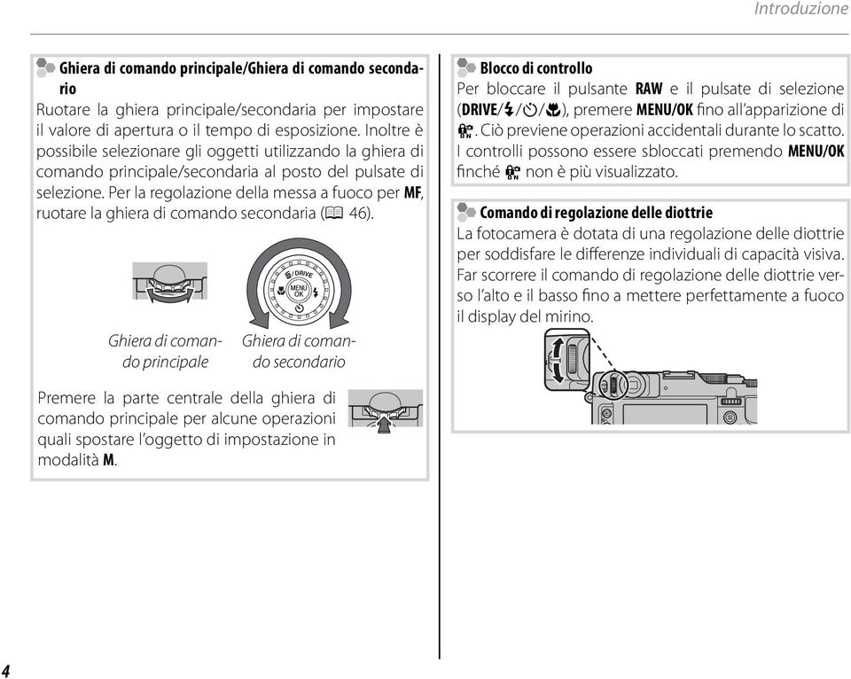 Per la regolazione della messa a fuoco per MF, ruotare la ghiera di comando secondaria (P 46).