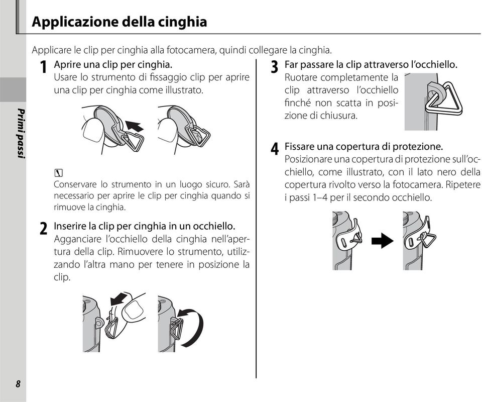 2 3 Conservare lo strumento in un luogo sicuro. Sarà necessario per aprire le clip per cinghia quando si rimuove la cinghia. Inserire la clip per cinghia in un occhiello.