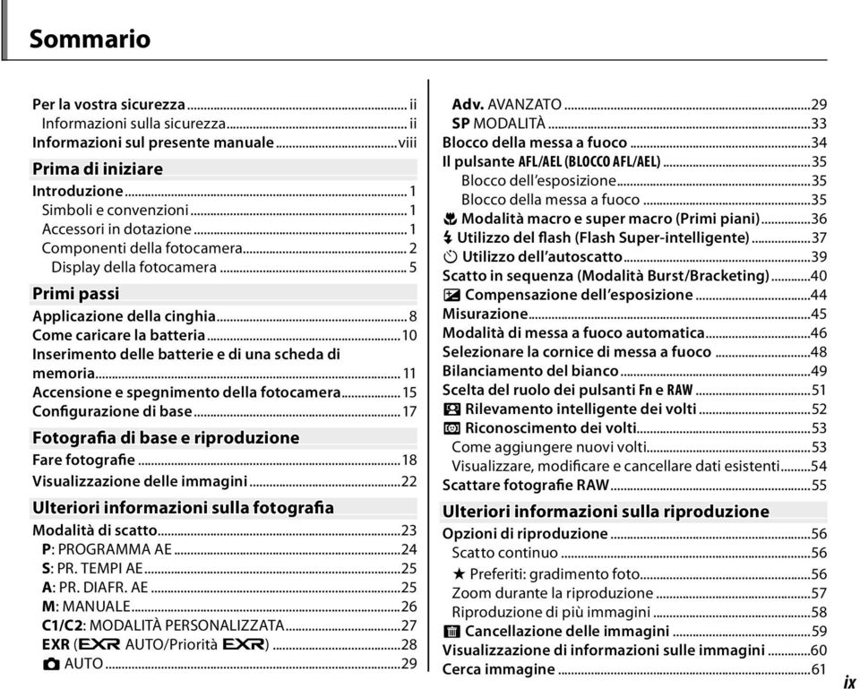 .. Accensione e spegnimento della fotocamera...5 Configurazione di base...7 Fotografia di base e riproduzione Fare fotografie...8 Visualizzazione delle immagini.