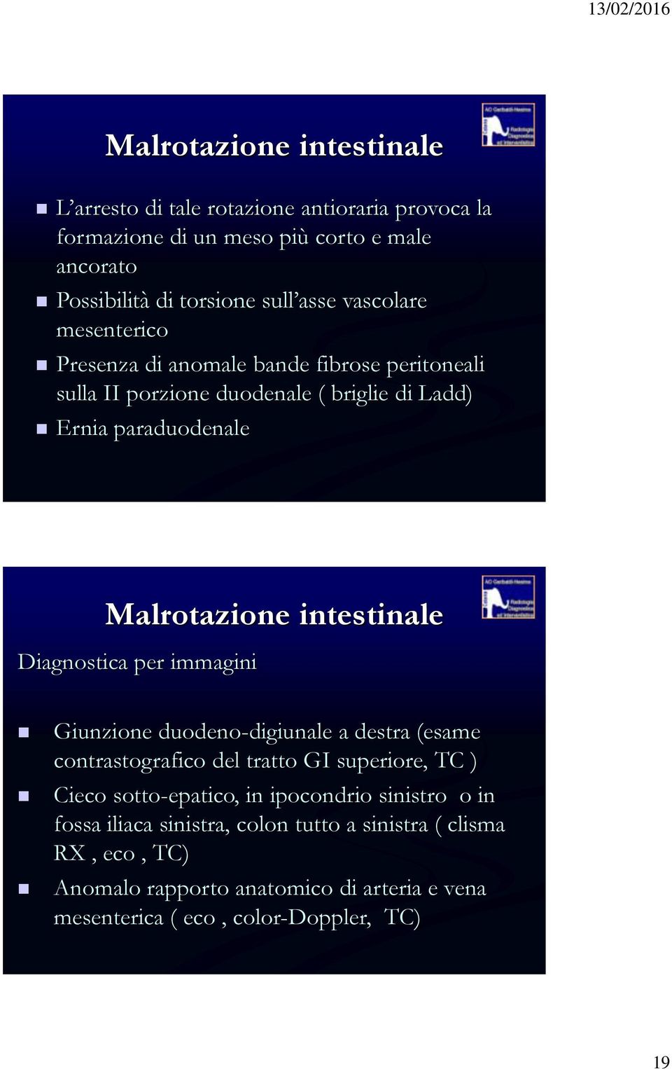 intestinale Diagnostica per immagini Giunzione duodeno-digiunale a destra (esame contrastografico del tratto GI superiore, TC ) Cieco sotto-epatico, in