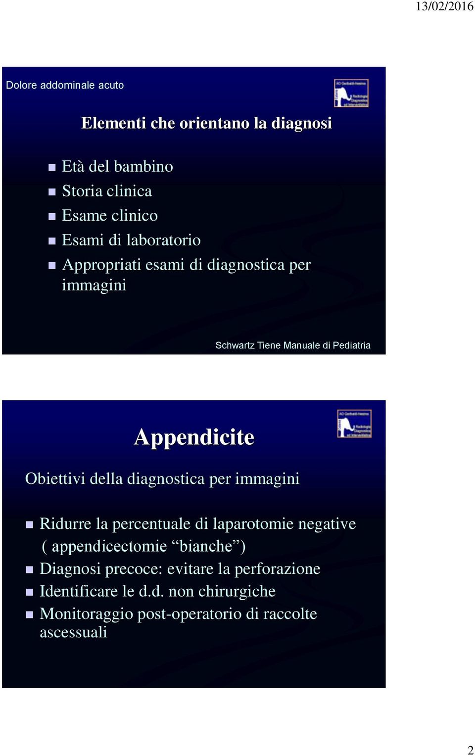 della diagnostica per immagini Ridurre la percentuale di laparotomie negative ( appendicectomie bianche ) Diagnosi