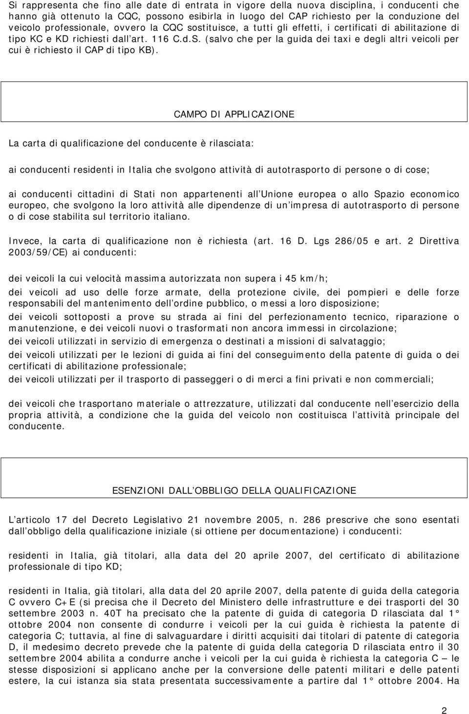 (salvo che per la guida dei taxi e degli altri veicoli per cui è richiesto il CAP di tipo KB).