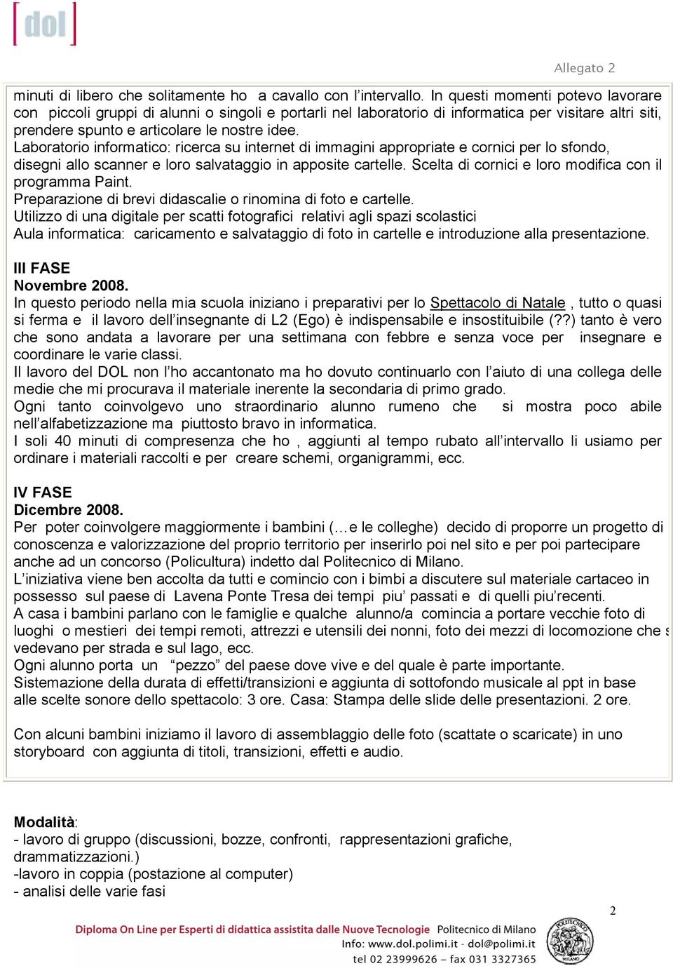 Laboratorio informatico: ricerca su internet di immagini appropriate e cornici per lo sfondo, disegni allo scanner e loro salvataggio in apposite cartelle.